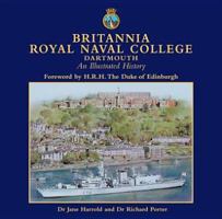 Britannia Royal Naval College, Dartmouth: An Illustrated History 0956846432 Book Cover