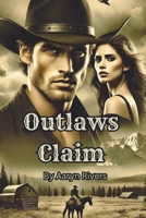 Outlaws Claim: Romance novel for ages 18 and older, sexy, fiery, intense (Outlaw Claim) B0DWZTKBKC Book Cover