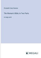 The Woman's Bible; In Two Parts: in large print 3387333250 Book Cover