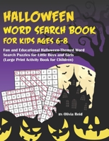 Halloween Word Search Book For Kids Ages 6-8: Fun and Educational Halloween-Themed Word Search Puzzle Games for Little Boys and Girls (Large Print Activity Book for Children) 1696172241 Book Cover