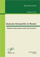 Deutsche Atompolitik im Wandel: Welchen Unterschied machen die Parteien? 3656228655 Book Cover