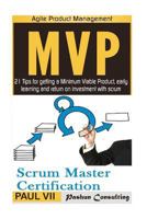 Agile Product Management: Scrum Master Certification: Psm 1 Exam Preparation & Minimum Viable Product with Scrum: 21 Tips for Getting a MVP 1542437156 Book Cover