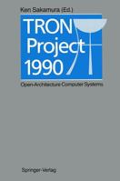 Tron Project 1990: Open-Architecture Computer Systems : Proceedings of the Seventh Tron Project Symposium (Tron Project Symposium//Proceedings) 4431681310 Book Cover