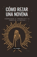 Cómo Rezar Una Novena: Comprender el propósito y el poder de la novena B0CFZH16YW Book Cover