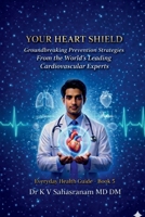 YOUR HEART SHIELD: Groundbreaking Prevention Strategies From the World’s Leading Cardiovascular Experts B0GWH8WXM9 Book Cover