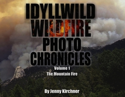 Idyllwild Wildfire Photo Chronicles: Volume 1 B0CBDL652P Book Cover