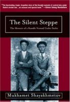 The Silent Steppe: The Story of a Kazakh Nomad Under Stalin 1585679550 Book Cover