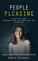 People Pleasing: A Self-help Book on How to Care Less About What Will People Say 1998038297 Book Cover