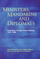Ministers, Mandarins and Diplomats: Australian Foreign Policy Making, 1941-1969 0522850472 Book Cover