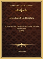 Deutschland Und England: In Den Grossen Europaischen Krisen Seit Der Reformation 1168305918 Book Cover