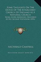 Some Thoughts on the Duties of the Established Church of England as a National Church: Being Seven Addresses Delivered at His Second Visitation 1104468549 Book Cover