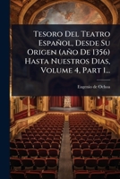 Tesoro Del Teatro Español, Desde Su Origen (año De 1356) Hasta Nuestros Dias, Volume 4, Part 1... 1024884546 Book Cover
