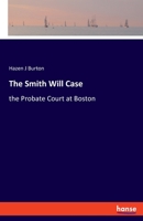 The Smith Will Case: the Probate Court at Boston 3337815898 Book Cover