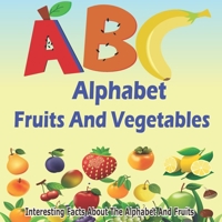 ABC Fruits And Vegetables Alphabet Book: Learning The ABC With Interesting Stories For Kids B09XJ2KZHD Book Cover