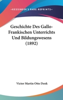 Geschichte Des Gallo-Frankischen Unterrichts Und Bildungswesens (1892) 1168432367 Book Cover
