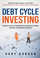 Debt Cycle Investing: Simple Tools for Reading the Economy to Make Smarter Investment Decisions 0692140050 Book Cover