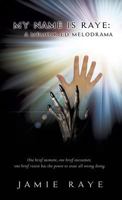 My Name Is Raye: A Memoir-Ed Melodrama 1628718900 Book Cover