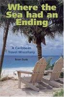 Where the Sea Had an Ending: A Caribbean Travel Miscellany 0333752007 Book Cover