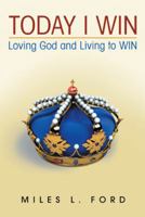 Today I Win: Loving God and Living to WIN 1512735124 Book Cover