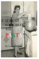 It Must Have Been the Pasta 1419648500 Book Cover