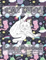 Cat Butt Coloring Book: A Hilarious Fun Coloring Gift Book for Cat Lovers - Adults Relaxation with Stress Relieving Cat Butts Designs B084DG1CJP Book Cover