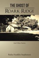 The Ghost of Roark Ridge: And Other Stories 152464501X Book Cover