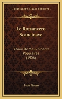 Le Romancero Scandinave: Choix De Vieux Chants Populaires (1906) 1166748626 Book Cover