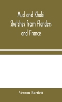 Mud And Khaki: Sketches From Flanders And France 1171774974 Book Cover