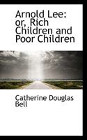 Arnold Lee or Rich Children and Poor Children 1165268205 Book Cover