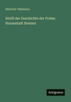 Abriß der Geschichte der Freien Hansestadt Bremen 3368633104 Book Cover