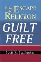 How to Escape Religion Guilt Free 0595328660 Book Cover