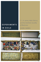 Experiments in Exile: C. L. R. James, H�lio Oiticica, and the Aesthetic Sociality of Blackness 0823279790 Book Cover