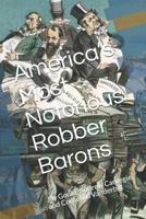 America’s Most Notorious Robber Barons: Jay Gould, Andrew Carnegie, and Cornelius Vanderbilt 1729006426 Book Cover