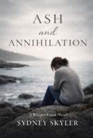 Ash and Annihilation: A Whisper Creek Novel (A Whisper Creek Series) B0GDTP6W9L Book Cover