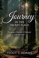 Journey in the Secret Place: Pursuing a Lifestyle of Intimacy with the Lord 1969202203 Book Cover
