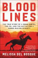 Bloodlines: The True Story of a Drug Cartel, the FBI, and the Battle for a Horse-Racing Dynasty 1418599565 Book Cover