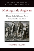 Making Italy Anglican: Why the Book of Common Prayer Was Translated Into Italian 0197587739 Book Cover