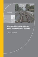 The organic growth of an asset management system: Case ProRail 9083015416 Book Cover