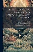La Sainte Bible, Ou L'ancien Et Le Nouveau Testament, Volume 4... (French Edition) 1024653846 Book Cover