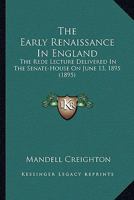 The Early Renaissance In England: The Rede Lecture Delivered In The Senate-House On June 13, 1895 (1895) 0548615071 Book Cover
