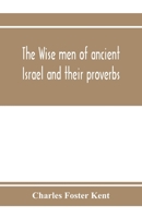 The wise men of ancient Israel and their proverbs 935397366X Book Cover