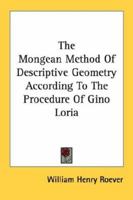 The Mongean Method Of Descriptive Geometry According To The Procedure Of Gino Loria 143262864X Book Cover