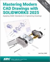 Mastering Modern CAD Drawings with SOLIDWORKS 2025: Applying ASME Standards to Engineering Drawings 1630577154 Book Cover