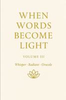 When Words Become Light — Volume III Subtitle: Whisper · Radiant · Oracle: When Words Become Light Volume Number: 3 B0G4RXYB9X Book Cover