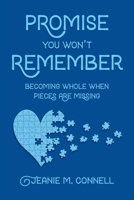 Promise You Won't Remember: Becoming Whole When Pieces Are Missing 1953211232 Book Cover