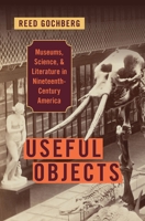Useful Objects: Museums, Science, and Literature in Nineteenth-Century America 0197553486 Book Cover