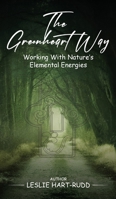 The Greenheart Way: Working with Natures Elemental Energies 1068284536 Book Cover