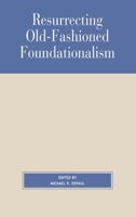 Resurrecting Old-Fashioned Foundationalism 0847692892 Book Cover