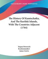 The History of Kamtschatka, and the Kurilski Islands, With the Countries Adjacent 1166312747 Book Cover