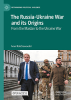 The Russia-Ukraine War and its Origins: From the Maidan to the Ukraine War (Rethinking Political Violence) 3031987233 Book Cover